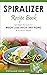 Spiralizer Recipe Book: Spi...