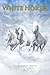 White Horses: A Spiritual Journey along the Path of Happiness