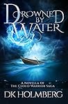 Drowned by Water (The Cloud Warrior Saga, #2.5)