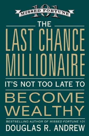 The Last Chance Millionaire: It's Not Too Late to Become Wealthy (Hardcover)