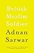 British Muslim Soldier by Adnan Sarwar