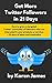 How to Get More Twitter Followers in 21 Days by Karen James