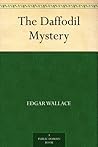 The Daffodil Mystery by Edgar Wallace The Daffodil Mystery by Edgar Wallace