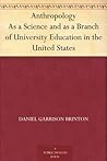 Anthropology As a Science and as a Branch of University Education in the United States Anthropology As a Science and as a Branch of University Education in the United States