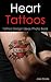 Heart Tattoos: Tattoo Design Ideas Photo Book (Tattoo Ideas by Jake 13)