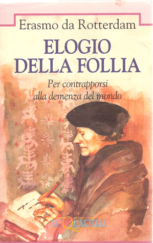 Elogio della follia. Per contrapporsi alla demenza del mondo
