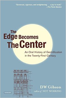 The Edge Becomes the Center: An Oral History of Gentrification in the 21st Century (Hardcover)