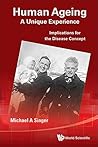 Human Ageing: A Unique Experience - Implications For The Disease Concept: A Unique Experience : Implications for the Disease Concept