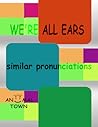 We're All Ears: Similar Pronunciations *Intermediate* (Aniimal Town Learning Series)