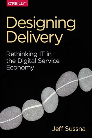Designing Delivery: Rethinking IT in the Digital Service Economy (Kindle Edition)