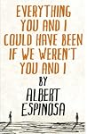 Everything You and I Could Have Been If We Weren't You and I by Albert Espinosa