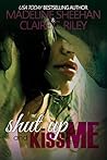 Shut Up and Kiss Me