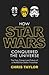 How Star Wars Conquered the Universe by Chris     Taylor