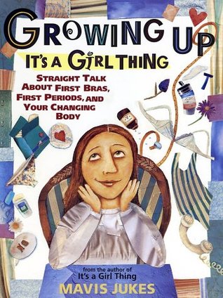 Growing Up: It's a Girl Thing: Straight Talk about First Bras, First Periods, and Your Changing Body (Paperback)