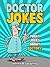 Funny Doctor Jokes (Funny and Hilarious Doctor Jokes): Funny Jokes About Doctor and Nurses! (Funny Jokes for Kids)