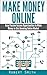 Make Money Online: Easy Passive Income Opportunities to Make Money in this Booming Online Market: (Online Marketing Business) (Make Money Online, Make ... Online, Passive Income, Financial Freedom)