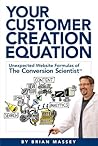 Your Customer Creation Equation: Unexpected Formulas of The Conversion Scientist™