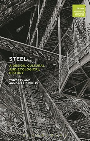 Steel: A Design, Cultural and Ecological History (Design, Histories, Futures)