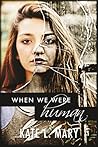 When We Were Human by Kate L. Mary When We Were Human by Kate L. Mary