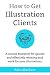 How to Get Illustration Clients: A Concise Blueprint for Quickly Winning Paid Work for Your Illustrations