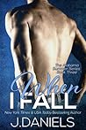 When I Fall by J.  Daniels