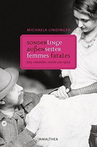 Sonderlinge, Außenseiter, Femmes Fatales: Das "andere" Wien um 1900 (Kindle Edition)