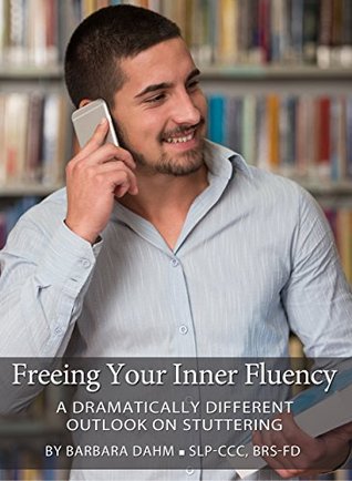 Freeing Your Inner Fluency: A Dramatically Different Outlook on Stuttering (Kindle Edition)