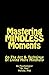Mastering MINDLESS Moments by Dan Matzke