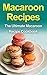 Macaroon Recipes: The Ultim...