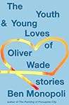 The Youth  Young Loves of Oliver Wade by Ben Monopoli