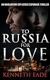 To Russia for Love by Kenneth Eade To Russia for Love by Kenneth Eade