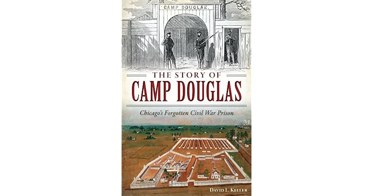 The Story of Camp Douglas Chicago's Civil War Prison by