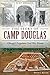 The Story of Camp Douglas by David L. Keller