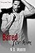Bared for Him by N.S. Moore