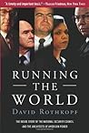 Running The World: the Inside Story of the National Security Council and the Architects of American Power