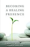 Becoming a Healing Presence by Albert S. Rossi