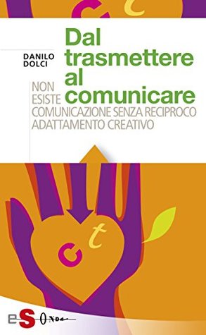 Dal trasmettere al comunicare: Non esiste comunicazione senza reciproco adattamento creativo (Italian Edition)