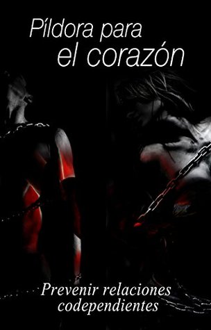 Pildora para el corazón: Prevenir y superar la codependencia (Spanish Edition)