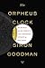 The Orpheus Clock: The Search for My Family's Art Treasures Stolen by the Nazis