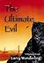 The Ultimate Evil