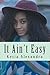 It Ain't Easy: Short stories
