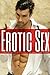 Erotic Sex - A Grand Collection of only the finest Erotica Short Stories
