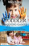 Toddler Learning Games: The Best Creative Learning Games & Activities For Your Toddler (Toddler Learning Games, toddlers, toddler parenting)