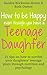 How to be Happy even though you have a Teenage Daughter