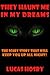 They Haunt Me in My Dreams:...
