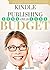 Kindle Publishing on a Budget: How to Publish an Ebook on Amazon Kindle While Making the Most of Your Money