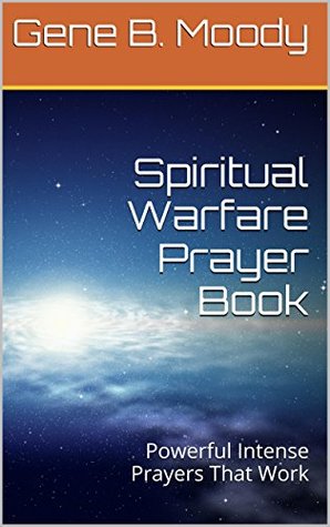Spiritual Warfare Prayer Book: Powerful Intense Prayers That Work by
