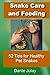 Snakes: Snake Care and Feeding: 52 Tips For Healthy Pet Snakes: Amazing Snake Facts and Information For New Snake Owners