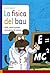 La fisica del bau by Monica Marelli