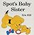Spot's Baby Sister by Eric Hill